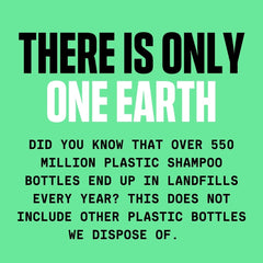 There is only one earth. Did you know that over 550 million plastic shampoo bottles end up in landfills every year?